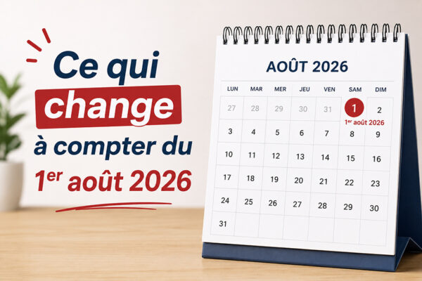 Ce qui change à compter du 1er août 2026 Ce qui change à compter du 1er août 2026