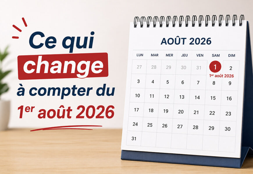 Ce qui change à compter du 1er août 2026 Ce qui change à compter du 1er août 2026